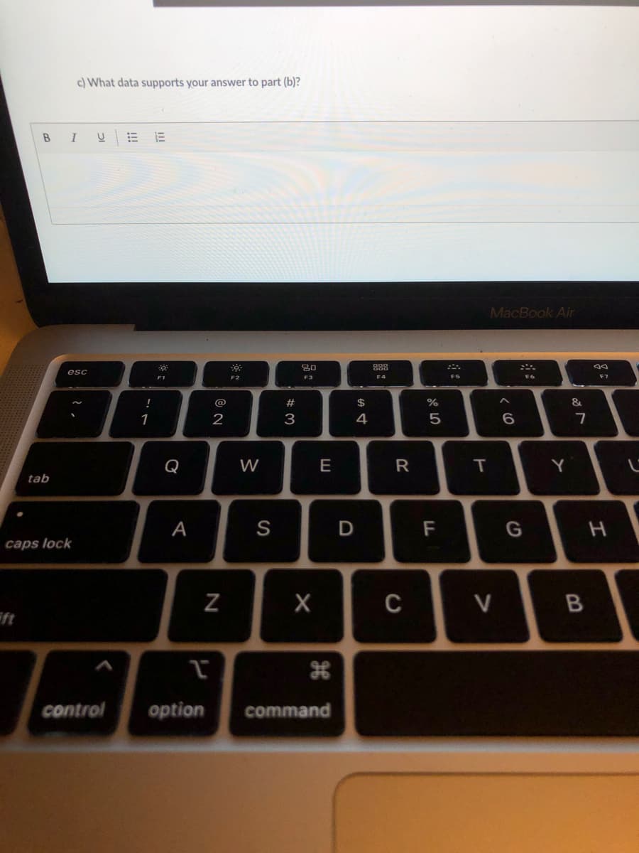 c) What data supports your answer to part (b)?
B
MacBook Air
888
esc
F2
F3
F4
F5
F6
F7
@
#
$
&
1
2
3
4
Q
W
E
R
T
Y
tab
A
S
D
F
G
caps lock
C
V
ift
control
option
command
N
