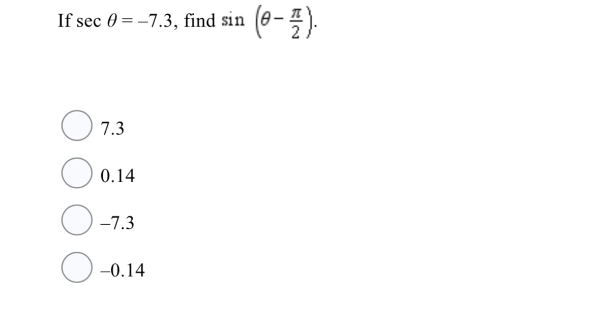 If sec 0 = –7.3, find sin
(0-4)
7.3
0.14
-7.3
-0.14
