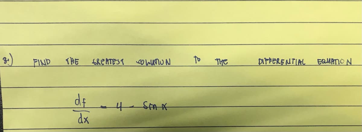 8
FIND
THE
df
dx
GREATEST
4
SOLUNUN
SIA X
to
THE
DIFFERENTIAL EQUATION