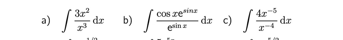 3x2
dx
x3
COS xesinx
-5
a)
b)
dx c)
4x
dx
esin a
x-4
1 /n
