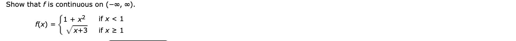 Show that f is continuous on (-0, 0).
S1 + x²
f(x) :
if x < 1
Vx+3
if x > 1
