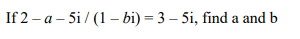 If 2-a- 5i/(1-bi) = 3 - 5i, find a and b