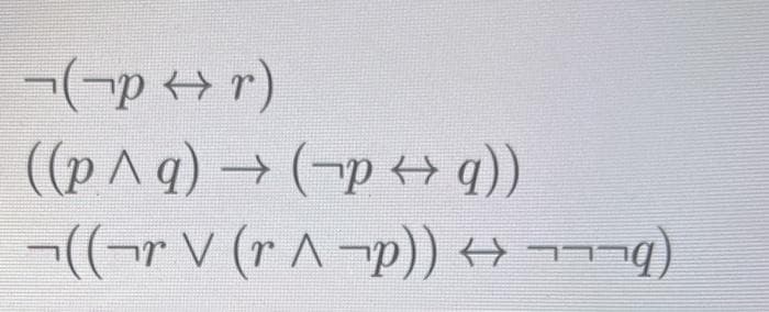 ¬¬p ↔r)
((b + d-) ← (bv d))
¬((¬r V (r^¬p)) ↔ ¬¬¬¶)