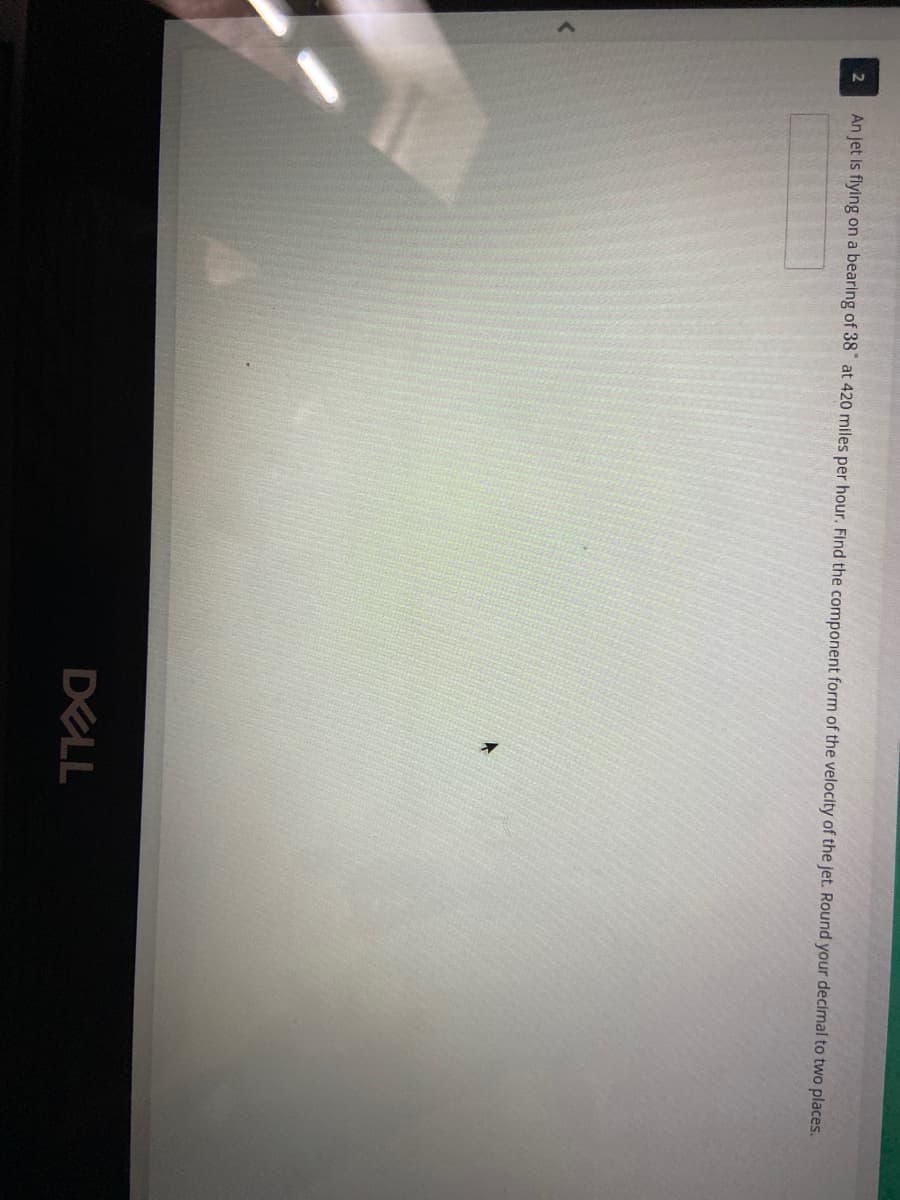 ### Problem Statement: 

An educational question regarding vector components is displayed as follows:

**Question:**
An jet is flying on a bearing of 338° at 420 miles per hour. Find the component form of the velocity of the jet. Round your decimal to two places.

**Solution:**
To solve for the component form of the velocity of the jet, we need to break down the given velocity into its Cartesian components. The bearing of 338° is measured clockwise from the north. 

1. **Convert the Bearing:**
   The bearing of 338° can be converted to standard position angle from the positive x-axis (East):
   - Standard position angle = 450° - bearing = 450° - 338° = 112°.

2. **Velocity Components (Vx and Vy):**
   - Vx = V * cos(112°)
   - Vy = V * sin(112°)

3. **Calculate the Components:**
   Given V = 420 mph:
   - Vx = 420 * cos(112°)
   - Vy = 420 * sin(112°)

4. **Evaluate the Trigonometric Functions:**
   Using trigonometric values:
   - cos(112°) ≈ -0.3746
   - sin(112°) ≈ 0.9272

5. **Final Calculations:**
   - Vx = 420 * (-0.3746) ≈ -157.53 mph
   - Vy = 420 * (0.9272) ≈ 389.42 mph

Thus, the component form of the velocity is approximately:
\[ \mathbf{V} = (-157.53 \, \text{mph}, 389.42 \, \text{mph}) \]

**Answer:**
The component form of the velocity of the jet is approximately \((-157.53, 389.42)\) when rounded to two decimal places.