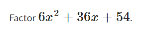 Factor 6x² + 36x + 54.
₂2