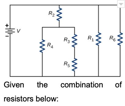 R2
R1
R6
R3
R4
R5
of
the
combination
Given
resistors below:
