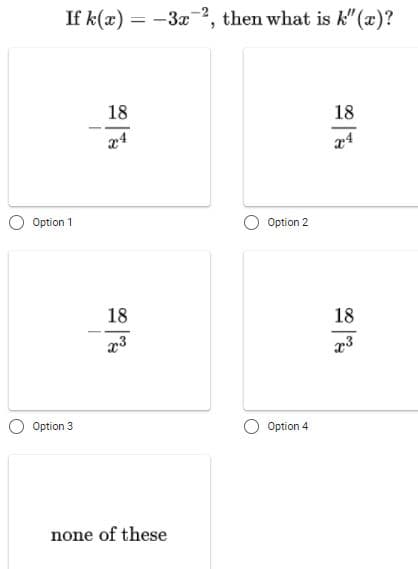 If k(x) = -3x2, then what is k" (x)?
18
18
24
Option 1
Option 2
18
18
Option 3
O Option 4
none of these
