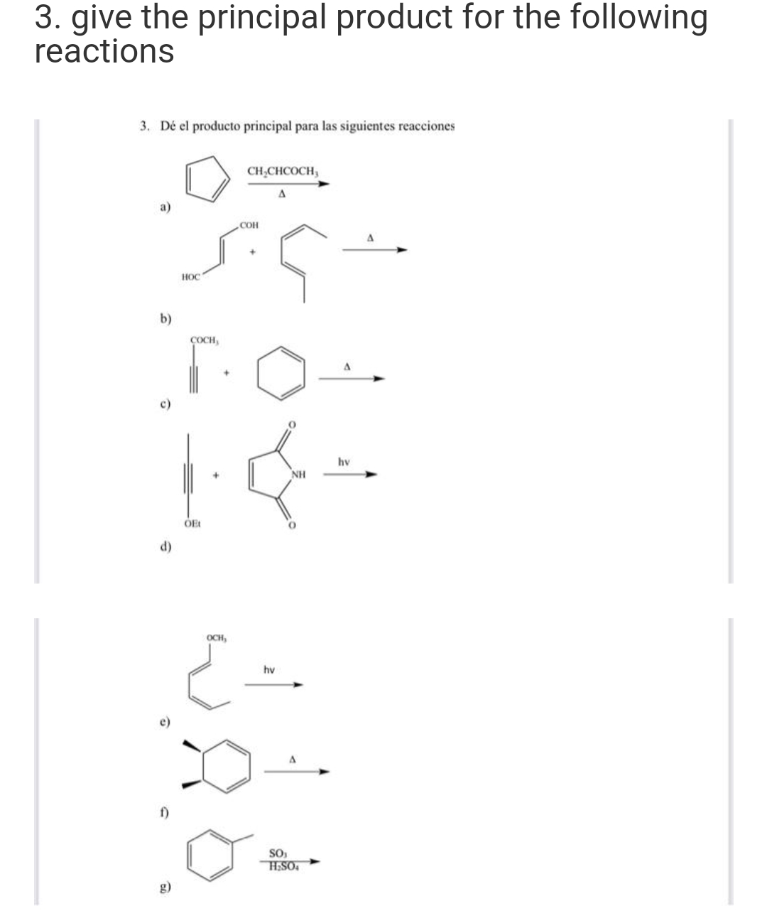 3. give the principal product for the following
reactions
3. Dé el producto principal para las siguientes reacciones
a)
HOC
CH₂CHCOCH,
A
COH
b)
COCH,
го
L
OFt
d)
OCH,
مت
NH
hv
D÷
A
SO₁
H₂SO
hv