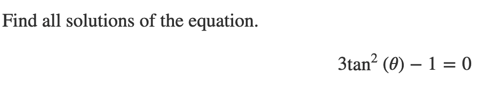 Find all solutions of the equation.
3tan? (0) – 1 = 0
