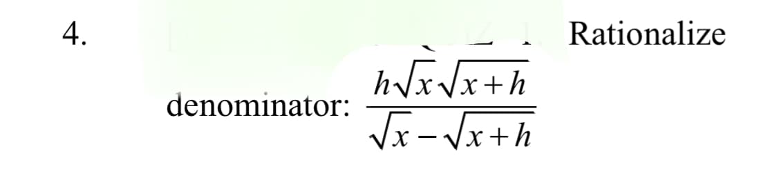 4.
Rationalize
hVx Jx+h
Vx- Vx+h
denominator:
