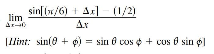 sin[(7/6) + Ax] – (1/2)
-
lim
Ax→0
Ax
[Hint: sin(0 + ¢) = sin 0 cos o + cos 0 sin ø]
%3D
