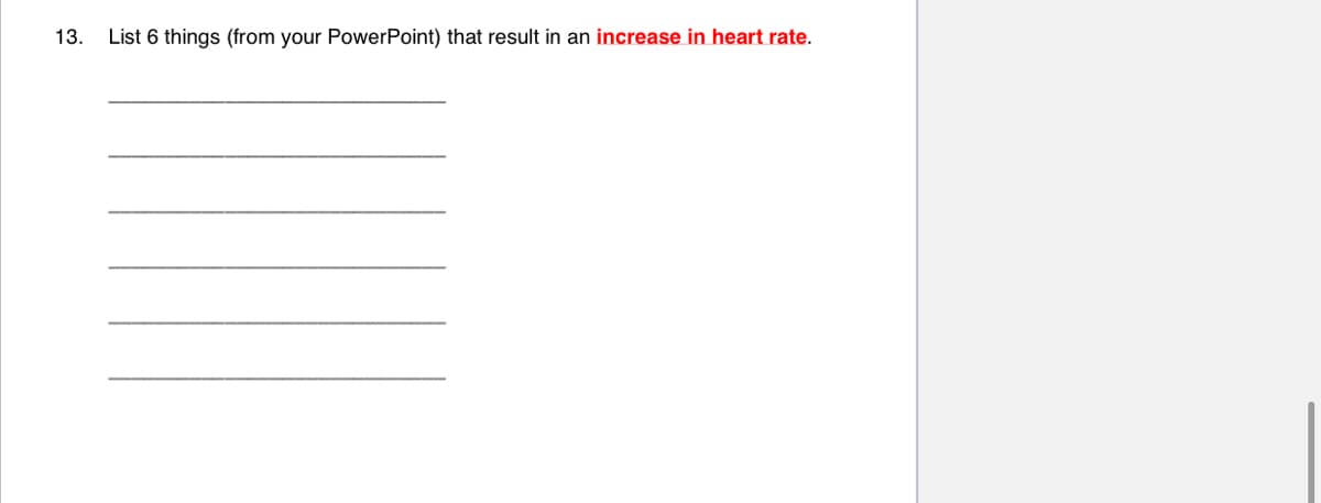 13. List 6 things (from your PowerPoint) that result in an increase in heart rate.