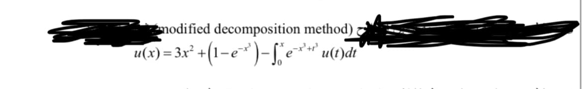 modified decomposition method)
u(x) = 3x² + (1-e¹)-°*e*** u(t)dt