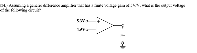 04.) Assuming a generic difference amplifier that has a finite voltage gain of 5V/V, what is the output voltage
of the following circuit?
5.3Vo
-1.5Vo
Vaat
