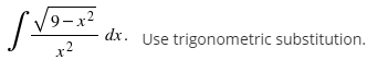 /9-x²
dx. Use trigonometric substitution.
x2
