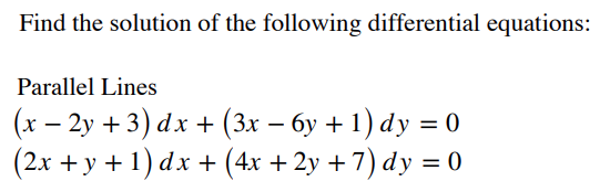 Find the solution of the following differential equations:
Parallel Lines
(x – 2y + 3) dx + (3x – 6y + 1) dy = 0
(2x + y + 1) dx + (4x + 2y + 7) dy = 0
-
