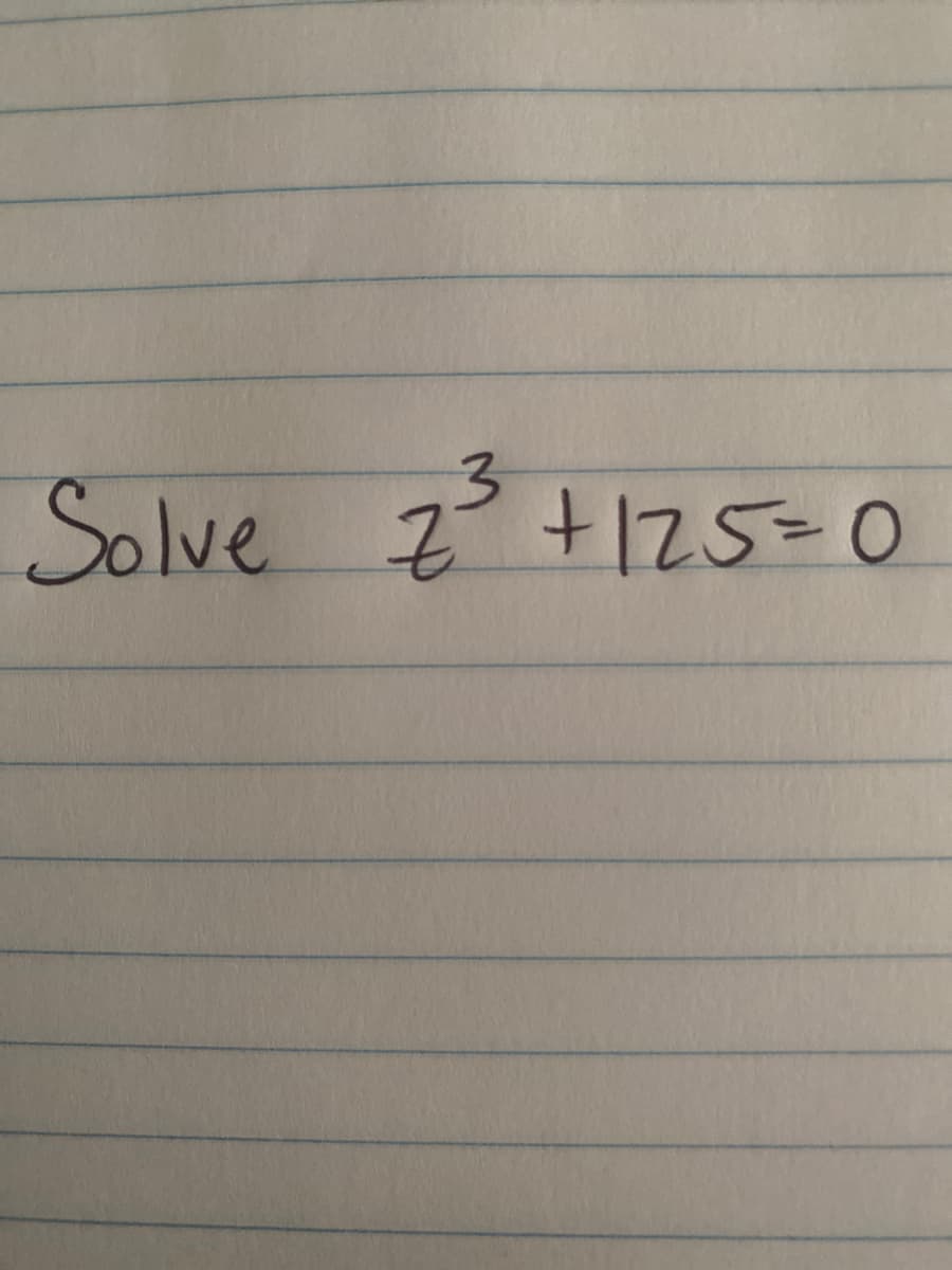 Solve Z +125=0
