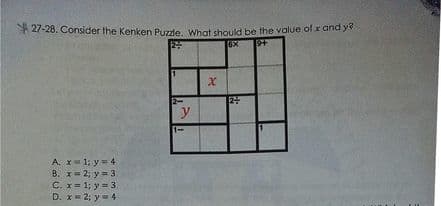 *27-28. Consider the Kenken Puzde, What should be the value of x and y
6X
y
A. x= 1: y= 4
B. x= 2; y = 3
C. x= 1; y = 3
D. x= 2; y = 4
