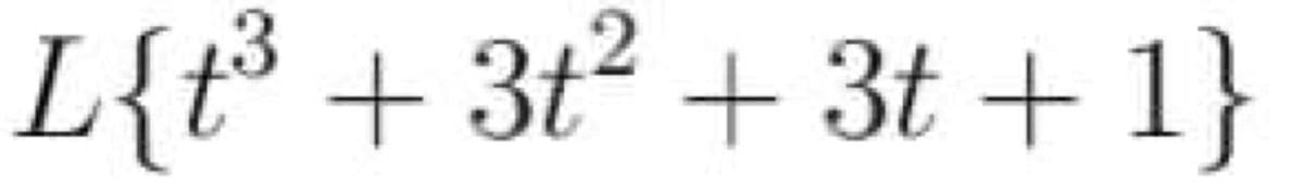 L{t³ + 3t? + 3t + 1}
