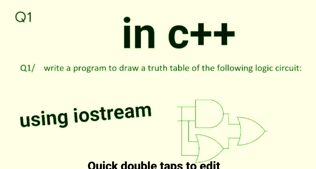 Q1
in c++
Q1/ write a program to draw a truth table of the following logic circuit:
using iostream
R₁
Quick double taps to edit