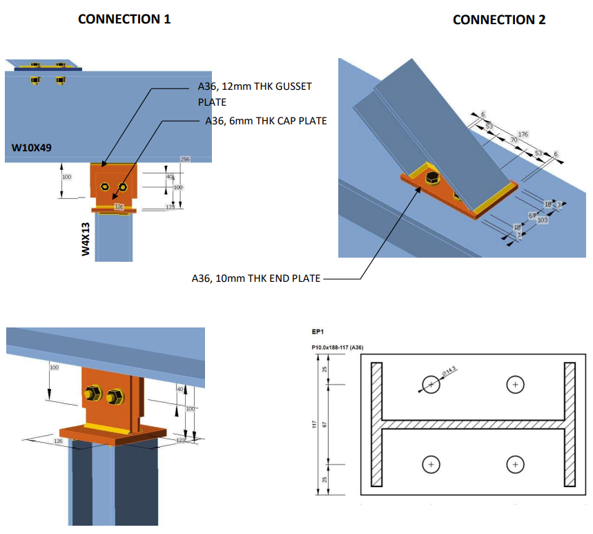 CONNECTION 1
CONNECTION 2
A36, 12mm THK GUSSET
PLATE
А36, 6mm THK CАР PLATE
W10X49
176
256
100
40
103
A36, 10mm THK END PLATE
EP1
P10.0x188-117 (A36)
100
0143
126
W4X13
