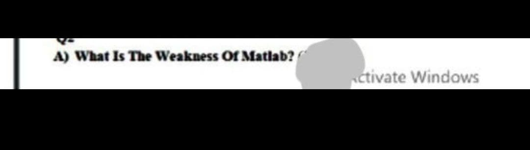 A) What Is The Weakness Of Matlab?
ctivate Windows
