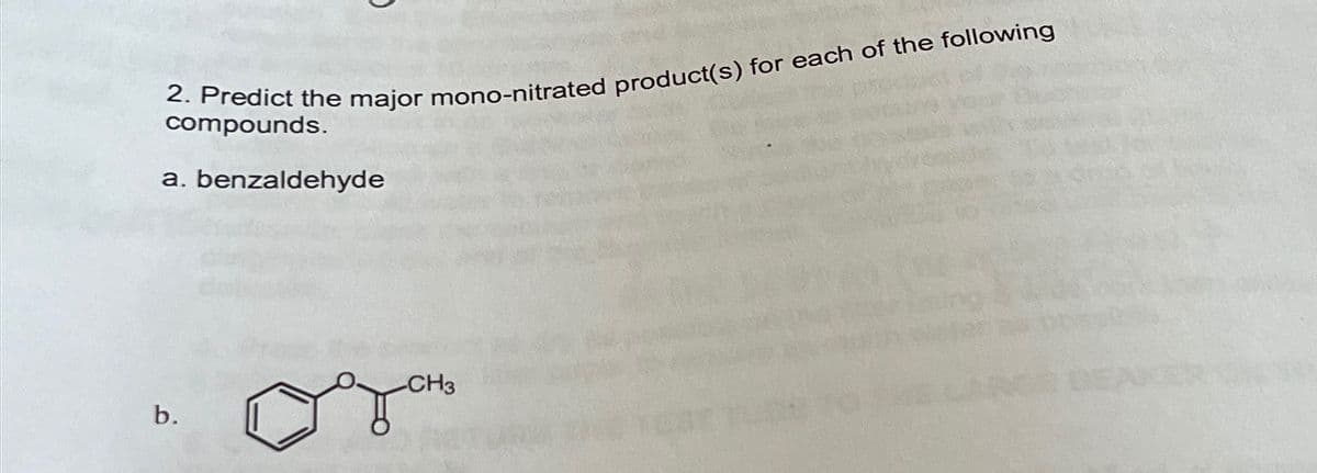 2. Predict the major mono-nitrated product(s) for each of the following
compounds.
a. benzaldehyde
b.
CH3