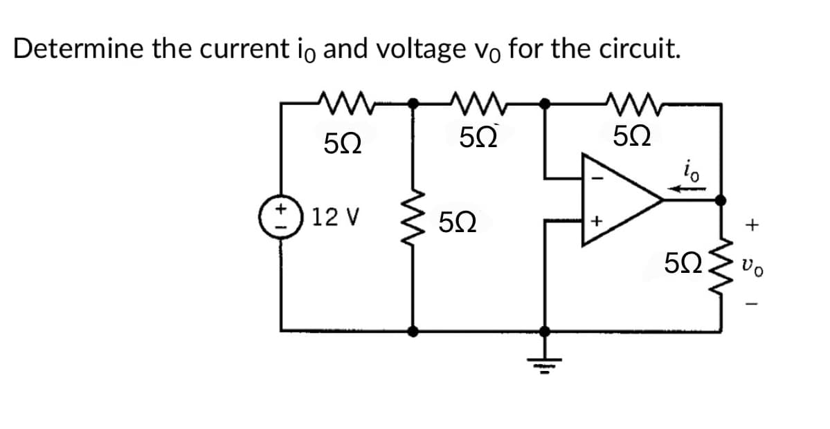 Determine the current io and voltage vo for the circuit.
50
12 V
50
