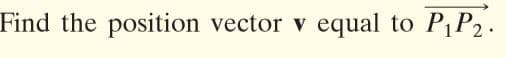 Find the position vector v
equal to PP2.
