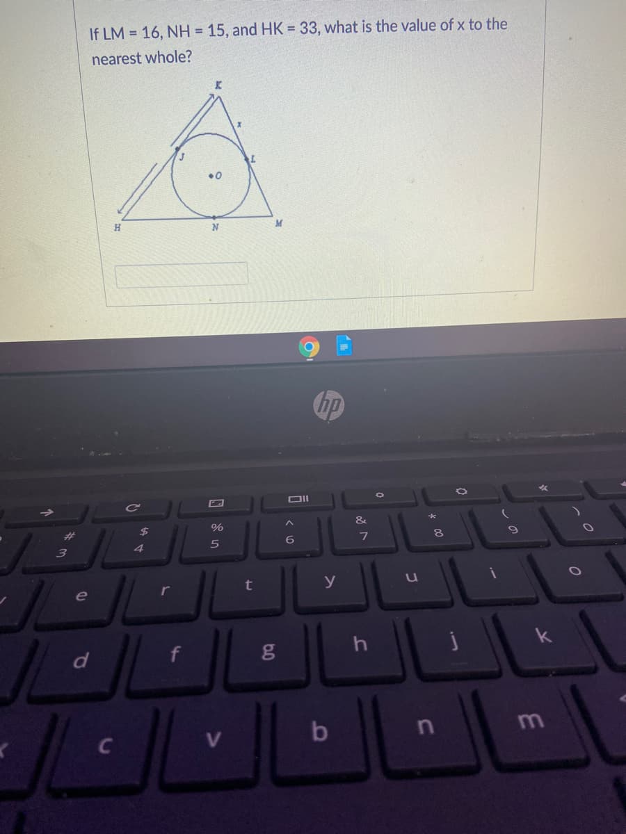 If LM = 16, NH = 15, and HK = 33, what is the value of x to the
nearest whole?
Ce
%23
$
4
6
r
t
y
e
k
b
m
C
