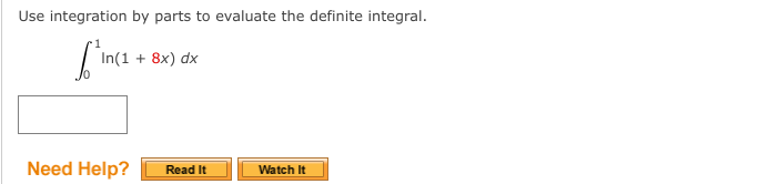 Use integration by parts to evaluate the definite integral.
finc1
In(1 + 8x) dx
Need Help?
Read It
Watch It