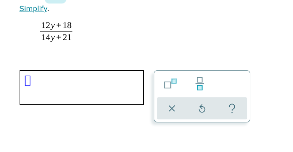 Simplify.
12y + 18
14y + 21
