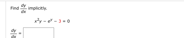 dy
Find implicitly.
dy
dx
||
x²yev - 3 = 0