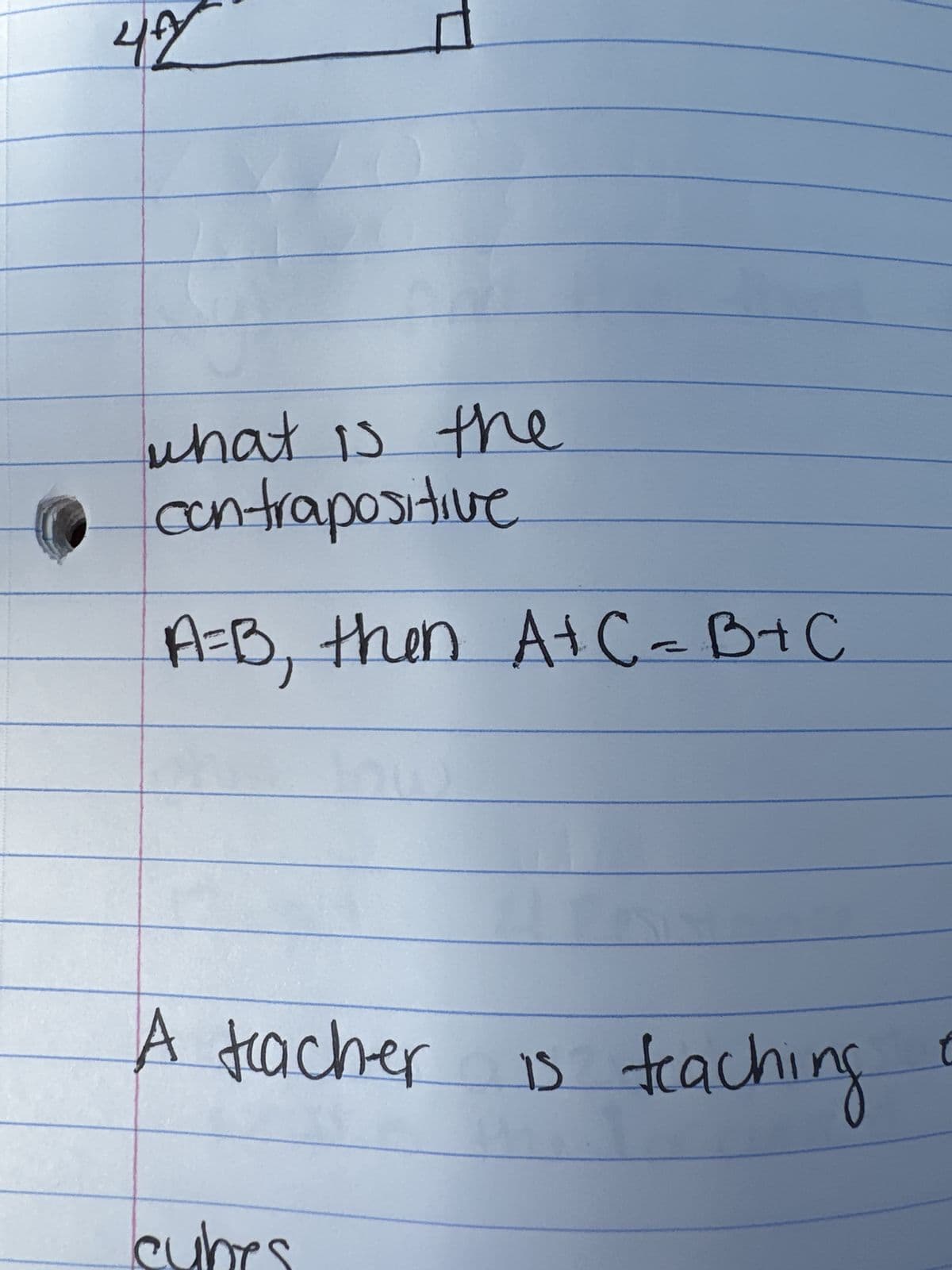 Joh
out so foun
contrapositive
A=B, then A+C = B+C
A teacher is teach
випрож
D
Szyns
2