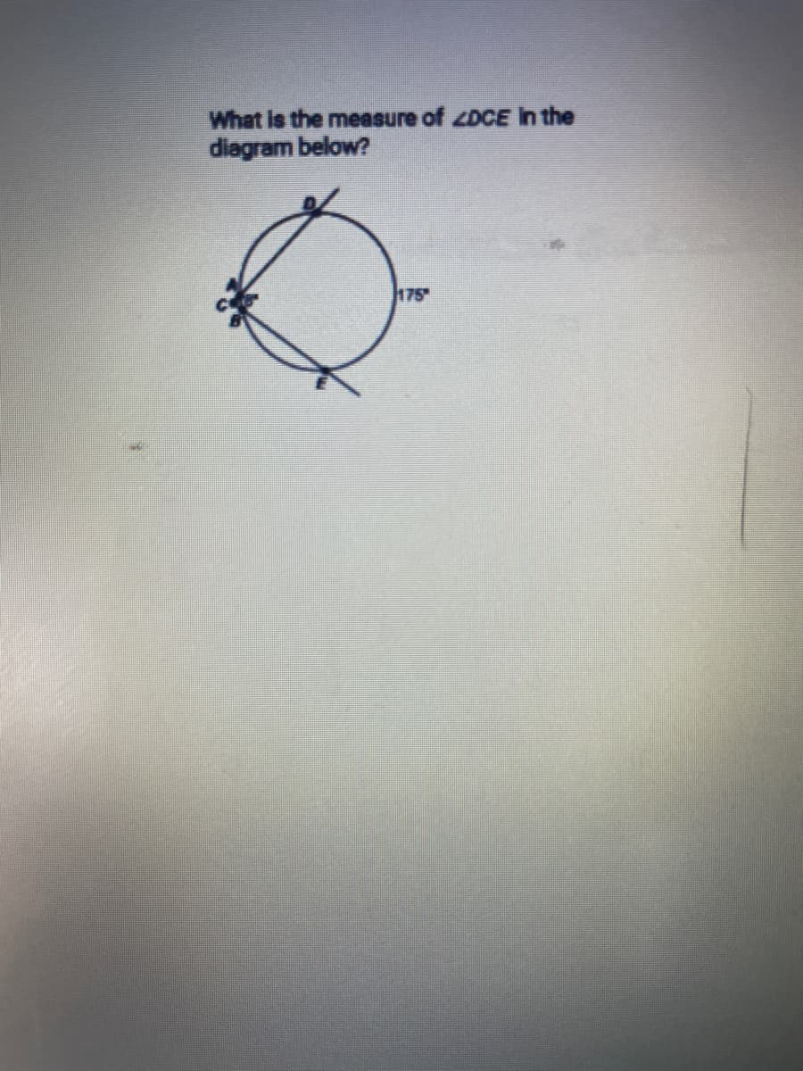 What is the measure of ZDCE in the
diagram below?
175