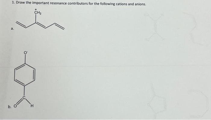 1. Draw the important resonance contributors for the following cations and anions.
CH₂