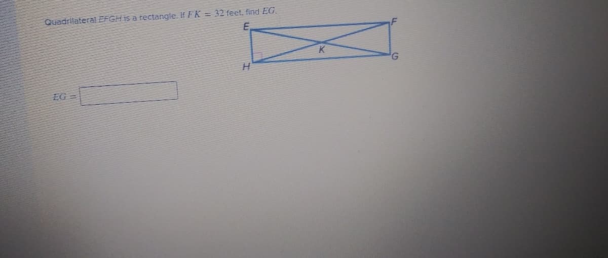 Quedriateral PEGHIS a rectangle. If FK = 32 feet, find EG.
K
1G=
