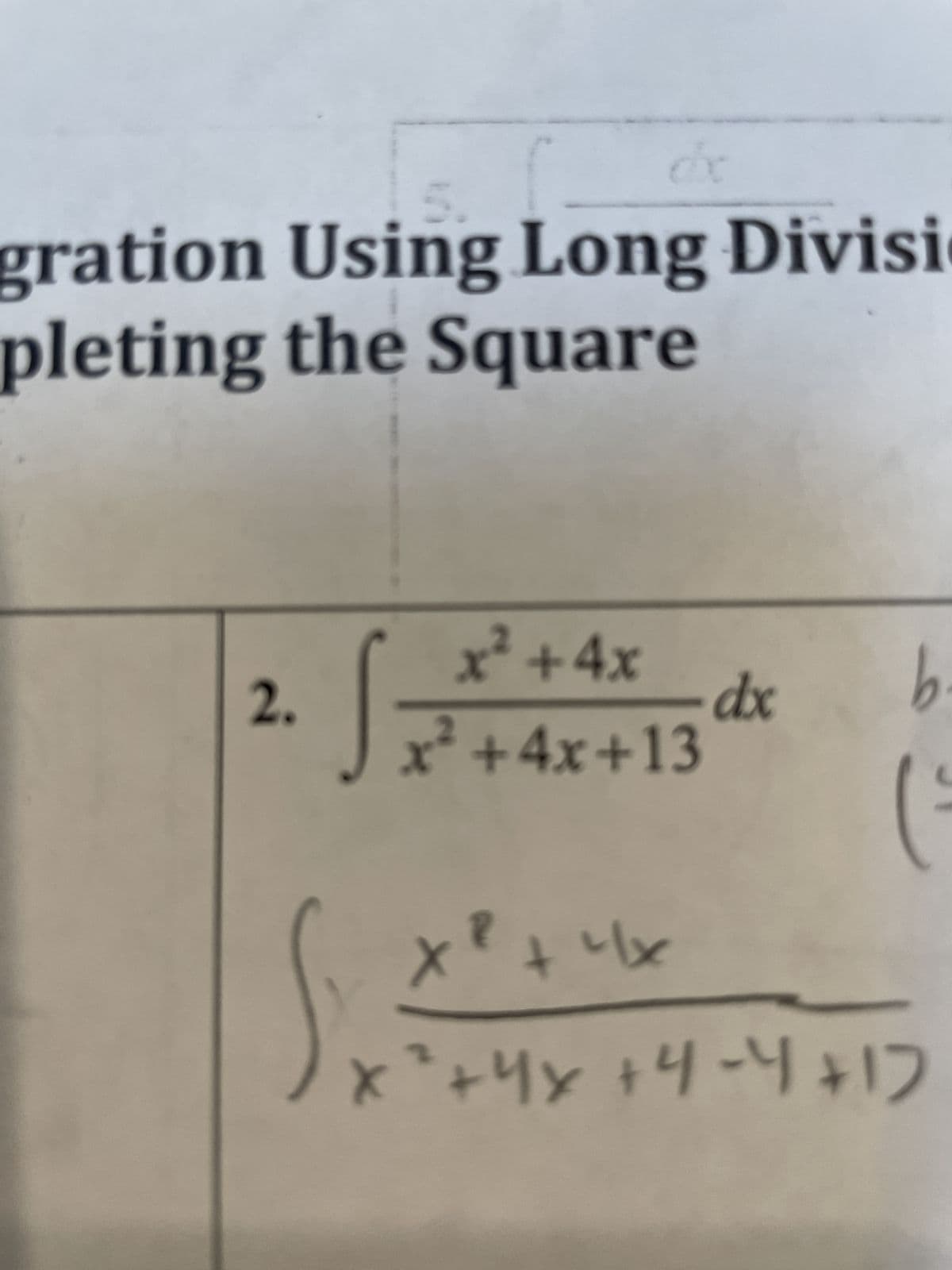 dx
gration Using Long Divisi
pleting the Square
2.
S
X
x² + 4x
x² + 4x+13
dx
b.
(²
x² + 4x
³+ 4x +4-4+17