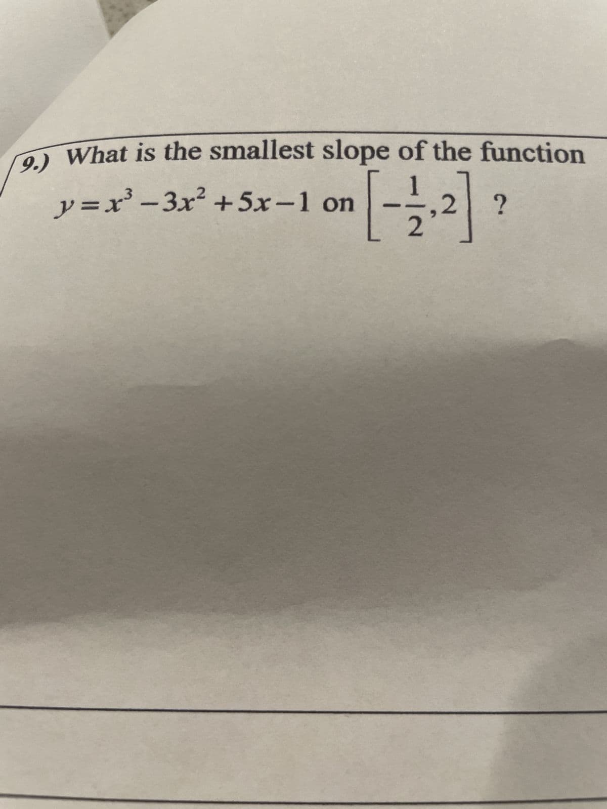 9.) What is the smallest
y=x²-3x² + 5x-1
slope of the function
on
1.
2
[-²]
?