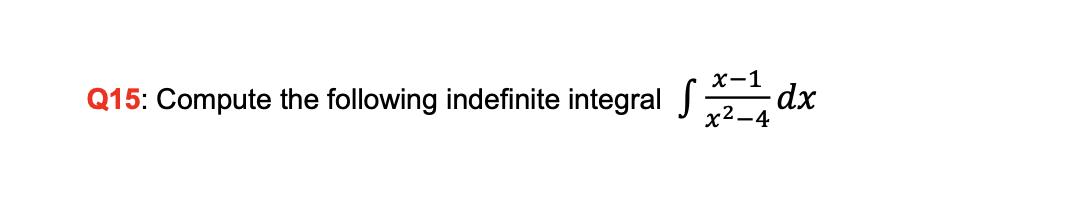 х-1
Q15: Compute the following indefinite integral J
х2—4
