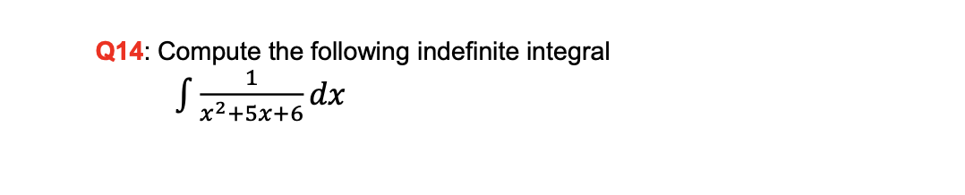 Q14: Compute the following indefinite integral
х2+5х+6
