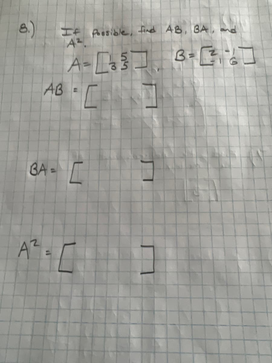 BA=
If possible, find AB, BA,
A².
AB=
A² =
A-3 B-10
C