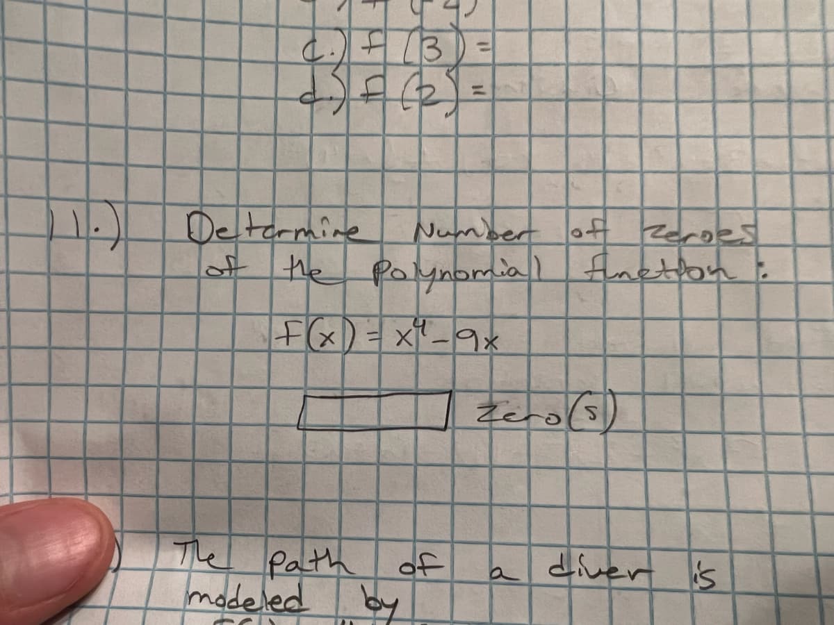 +
c.) + ( 3 ) =
S
11. Determine
11
Number of Zeroes
of the Polynomial function:
F(x)=x²₁²-9x
Zero (5)
The Path
modeled
Path of
a
D
diver is