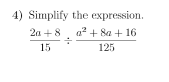 4) Simplify the expression.
2a + 8
a² + 8a + 16
15
125
