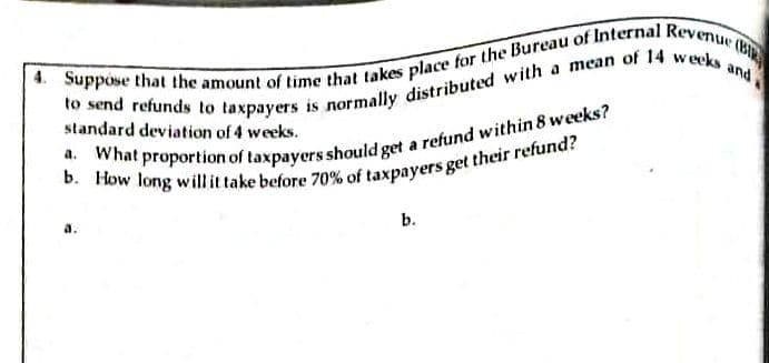 we
and
standard deviation of 4 weeks.
b.
a.
