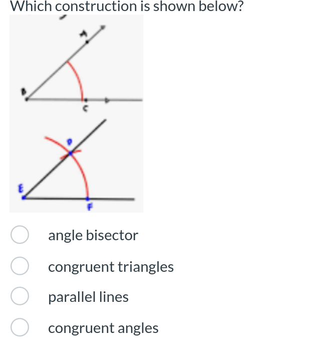 Which construction is shown below?
angle bisector
○ congruent triangles
○ parallel lines
congruent angles