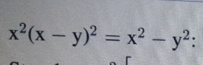 x?(x - y) = x? – y?:
- y²:
