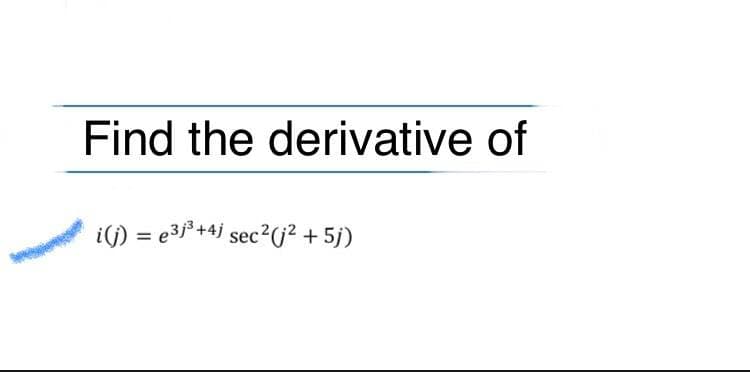 Find the derivative of
i() = e3デ+4 sec?G?+ 5)
