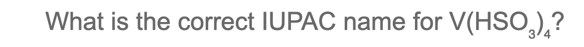 What is the correct IUPAC name for V(HSO),?
