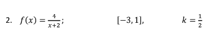 [-3,1],
k =
2
4
2. f(x) = 7+2
